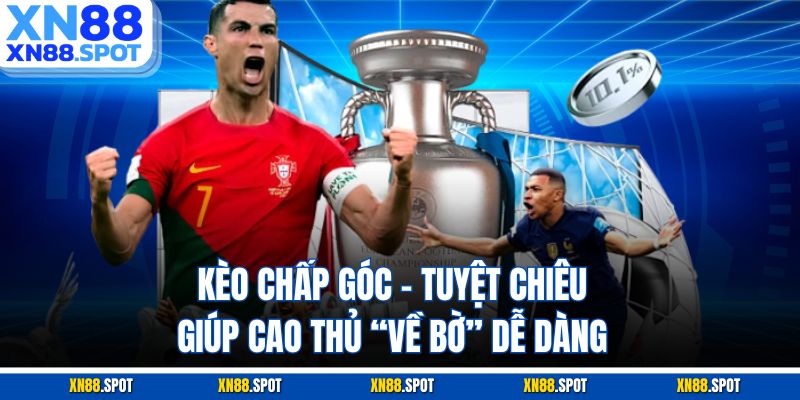 Kèo Chấp Góc – Tuyệt Chiêu Giúp Cao Thủ “Về Bờ” Dễ Dàng