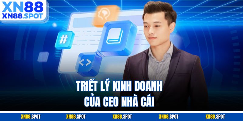 Triết lý kinh doanh của CEO nhà cái